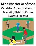 Svenska-Franska Mina k?nslor ?r s?rade/On a bless? mes sentiments Tv?spr?kig bilderbok f?r barn