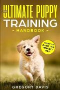 The Ultimate Puppy Training Handbook: How to Raise the Perfect Dog