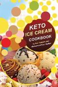 Keto Ice Cream Cookbook: Homemade Ice cream Recipe book (Healthy Ice Cream Cookbook, Keto Dessert Book, Healthy Low Carb Treats for Ketogenic)