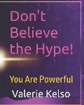 Don't Believe the Hype: You Are Powerful