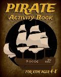 Pirate Activity Book For Kids Ages 4-8: Fun Activity Book Featuring Pirates, Coloring Pages, Dot To Dot, Mazes, Sudoku And More