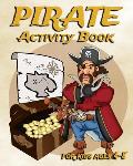 Pirate Activity Book For Kids Ages 4-8: Fun Activity Book Featuring Pirates, Coloring Pages, Dot To Dot, Sudoku, Mazes And More