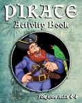 Pirate Activity Book For Kids Ages 4-8: Fun Pirate Activity Book With Mazes, Coloring Pages, Sudoku, Dot To Dots And More