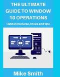 The Ultimate Guide to Windows 10 Operations: Hidden features, tips and tricks