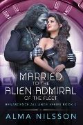 Married to the Alien Admiral of the Fleet: Renascence Alliance Series Book 4