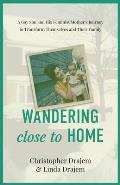 Wandering Close to Home: A Gay Son and His Feminist Mother's Journey to Transform Themselves and Their Family