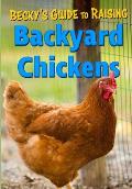 Becky's Guide To Raising Backyard Chickens