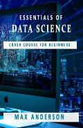Essentials of Data Science: Crash Course for Beginners