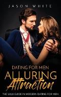 Dating For Men: Alluring Attraction: The 2020 Guide in Modern Dating for Men