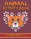 Animal Activity Book For Kids Ages 4-8: Fun Animal Activity Book Featuring Coloring Pages, Dot To Dots, Mazes And More