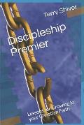 Discipleship Premier: Lessons for Growing in your Christian Faith