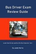 Bus Driver Exam Review Guide: Learn how to succeed on the Bus Operator Test