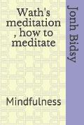 Wath's meditation, how to meditate: Mindfulness