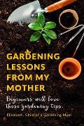 Gardening Lessons From My Mother: Beginners will love these Tips You may just be desiring to Work on your Backyard, whether it is looking at the Roses