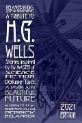 A Tribute to H.G. Wells, Stories Inspired by the Master of Science Fiction Volume 2: A Dark and Beautiful Future