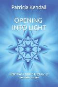 Opening into Light: Reflections from a Lifetime of Learning to See