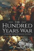 The Hundred Years War: A History from Beginning to End