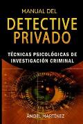 Manual del Detective Privado: T?cnicas Psicol?gicas de Investigaci?n Criminal
