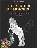 The WORLD OF HORSES: COLORING BOOK FOR ADULTS AND KIDS; coloring pages of horses in a variety of scenes
