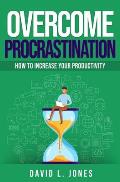 Overcome Procrastination: How to Increase Your Productivity