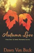 Autumn Love: Three Short & Sweet Romance Stories