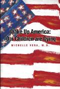 Wake Up America: Our Children are Dying!