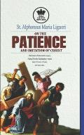 St. Alphonsus Maria Liguori on Patience and the Imitation of Christ. With Biblical Wisdom of the Gospels, Psalms, Proverbs, Ecclesiasticus + quotes fr