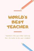 World's Best Teacher: Thank You: Retirement/Year End Gift (Inspirational Notebooks for Teachers) Perfect For Teacher Appreciation, Christmas