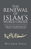 The Renewal of Islam's World Order: The Roll of Islam in the Twenty- First Century