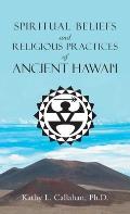 Spiritual Beliefs and Religious Practices of Ancient Hawai'i