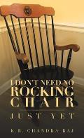 I Don't Need No Rocking Chair: Just Yet