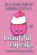 Activity Book For Girls - Ages 4-8: In A World Full Of Muffins You're A Beautiful Cupcake - 6x9 Matte Paperback With Mazes, Doodles, Word Searches, Co