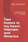 Two homes in my heart: Vietnam and America: Hai ng?i nh? trong tr?i tim t?i: Việt nam v? Hoa Kỳ