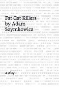 Fat Cat Killers: a play