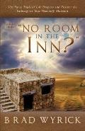 # No Room in the Inn?: The Fiery Trials of Life Prepares and Protects the Pathway to Your Heavenly Mansion