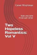 Two Hopeless Romantics: Vol 5: Kate and John Find Each Other