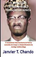 A Morte Que Estrangulou O Cora??o Da Africa: O Assassinato Desumanizante de Patrice Lumumba do Congo e o Descarrilamento da Aantiga Col?nia Belga