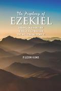 The Prophecy of Ezekiel: Judah's Destruction, Israel's Restoration and The Millennial Temple