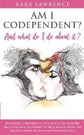 AM I CODEPENDENT? And What Do I Do About It?: Relationship codependence recovery