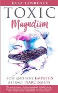 TOXIC MAGNETISM - How and why EMPATHS attract NARCISSISTS: Survival, recovery, and boundaries guide for highly sensitive people healing from narcissis