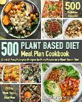 Plant Based Meal Plan Cookbook 500 Quick & Easy Everyday Recipes for Busy People on A Plant Based Diet 21 Day Plant Based Meal Plan Plant Based Di
