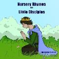 Nursery Rhymes for Little Disciples: Redeemed Traditional Nursery Rhymes