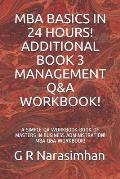 MBA Basics in 24 Hours! Additional Book 3 Management Q&A Workbook!: A Simple Qa Workbook Book of Masters in Business Administration! MBA Q&A Workbook!