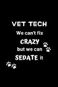Vet Tech We Can't Fix Crazy But We Can Sedate It: Gifts for Veterinary Technicians & Animal Rescue heroes - Paw prints cover design - Appreciation Gif