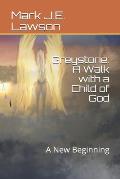 Greystone: A Walk with a Child of God: A New Beginning
