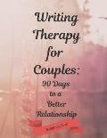 Writing Therapy for Couples: 90 Days to a Better Relationship