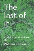 The last of it: A guide to an alcohol free life