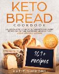 Keto Bread Cookbook: 101+ Mouth-Watering Ketogenic Bakery Recipes for Low-Carb, Gluten Free and Paleo Diets. #2020 Edition