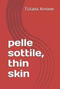 pelle sottile - thin skin
