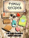Family Recipes Our Heirloom Family Cookbook